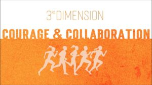 3RD DIMENSION: COURAGE & COLLABORATION