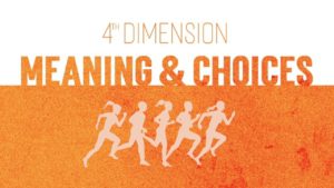4TH DIMENSION: MEANING & CHOICES